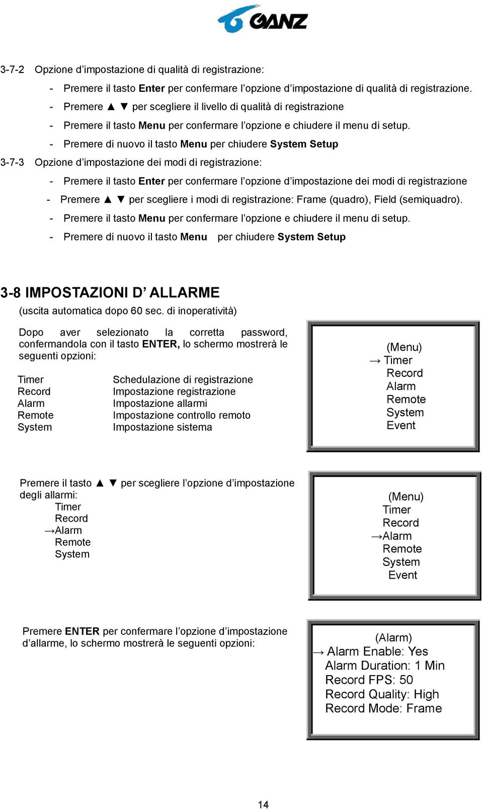 3-7-3 Opzione d impostazione dei modi di registrazione: - Premere il tasto Enter per confermare l opzione d impostazione dei modi di registrazione - Premere per scegliere i modi di registrazione: