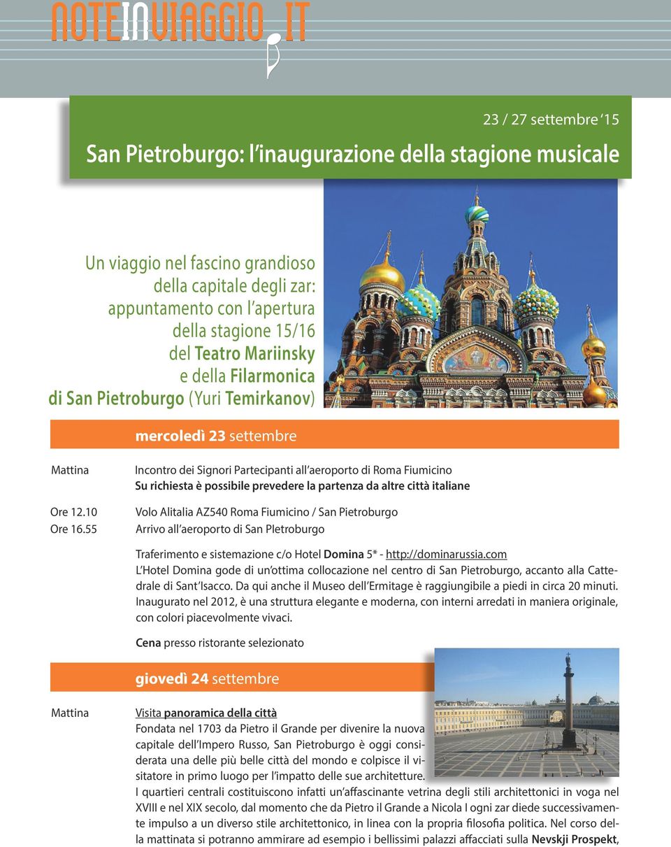 55 Incontro dei Signori Partecipanti all aeroporto di Roma Fiumicino Su richiesta è possibile prevedere la partenza da altre città italiane Volo Alitalia AZ540 Roma Fiumicino / San Pietroburgo Arrivo