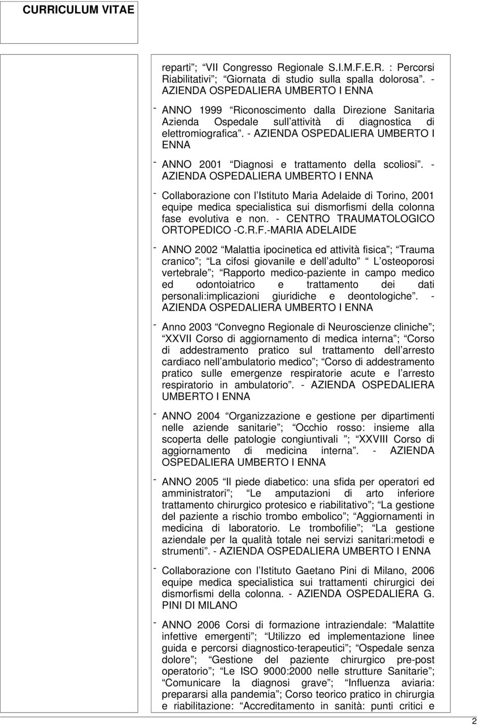 - AZIENDA OSPEDALIERA UMBERTO I ENNA - ANNO 2001 Diagnosi e trattamento della scoliosi.