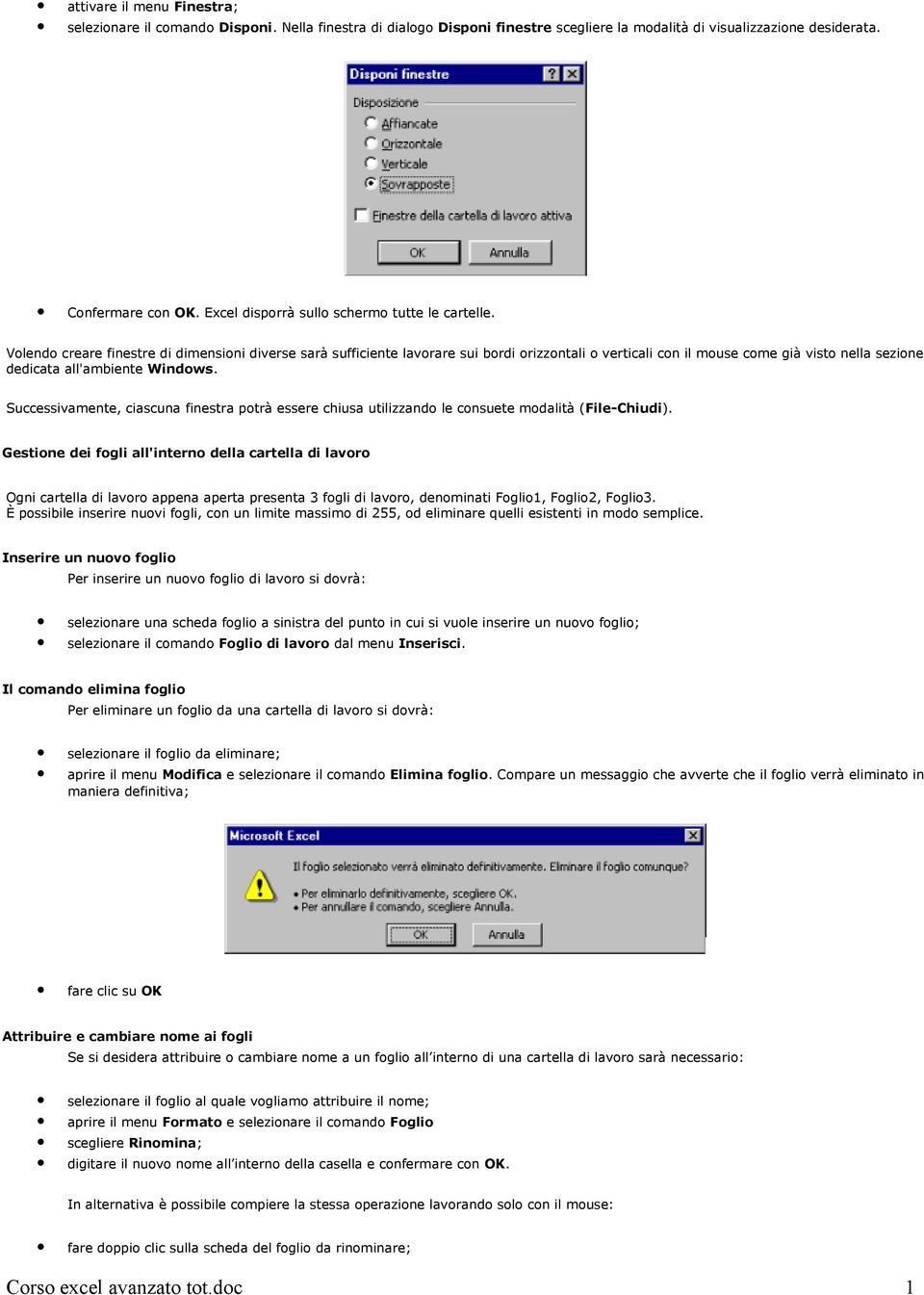 Volendo creare finestre di dimensioni diverse sarà sufficiente lavorare sui bordi orizzontali o verticali con il mouse come già visto nella sezione dedicata all'ambiente Windows.