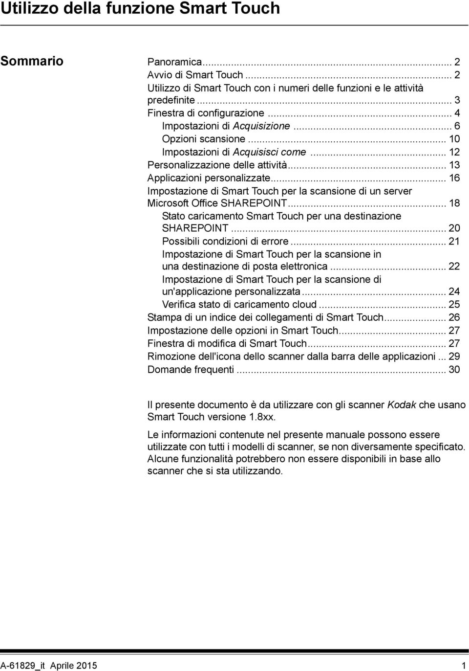 .. 16 Impostazione di Smart Touch per la scansione di un server Microsoft Office SHAREPOINT... 18 Stato caricamento Smart Touch per una destinazione SHAREPOINT... 20 Possibili condizioni di errore.