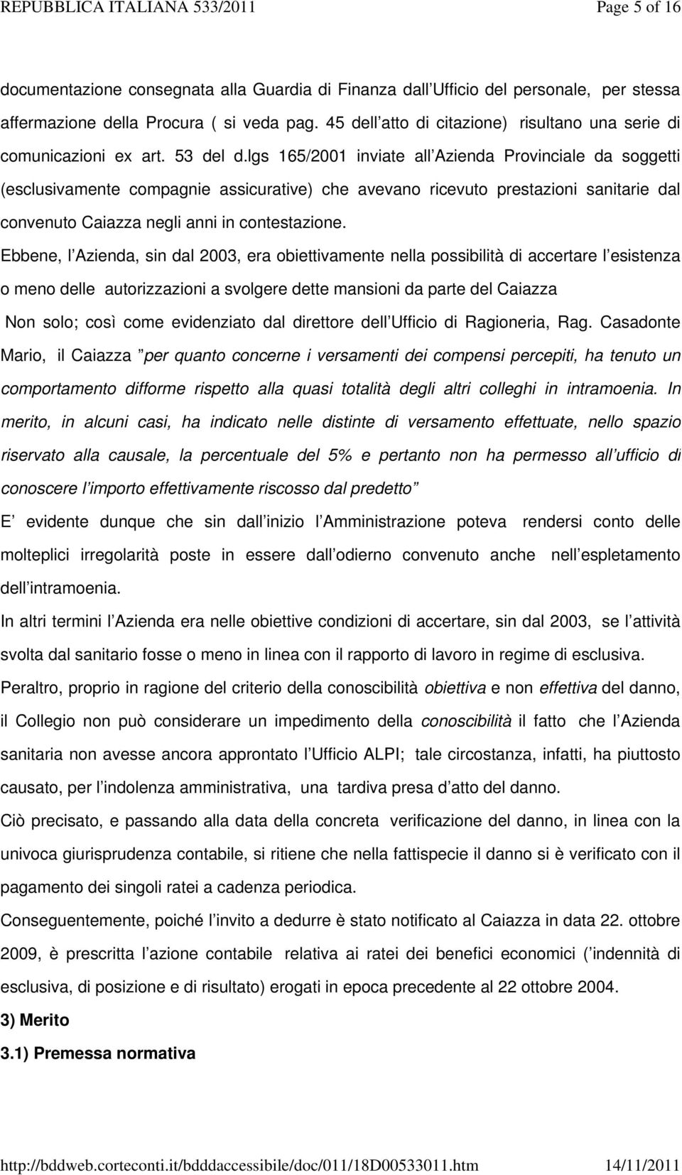 lgs 165/2001 inviate all Azienda Provinciale da soggetti (esclusivamente compagnie assicurative) che avevano ricevuto prestazioni sanitarie dal convenuto Caiazza negli anni in contestazione.