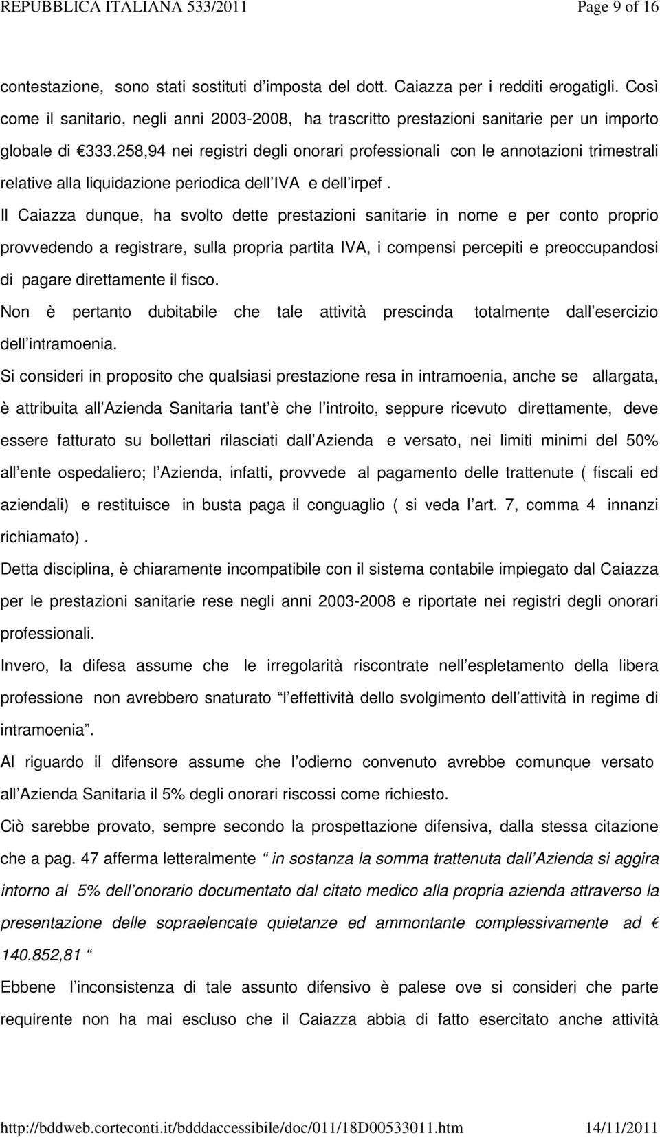 258,94 nei registri degli onorari professionali con le annotazioni trimestrali relative alla liquidazione periodica dell IVA e dell irpef.