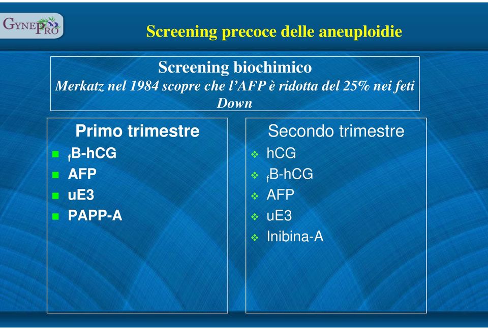 Down Primo trimestre f B-hCG AFP ue3 PAPP-A