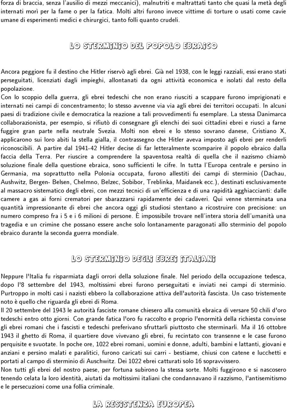 LO STERMINIO DEL POPOLO EBRAICO Ancora peggiore fu il destino che Hitler riservò agli ebrei.