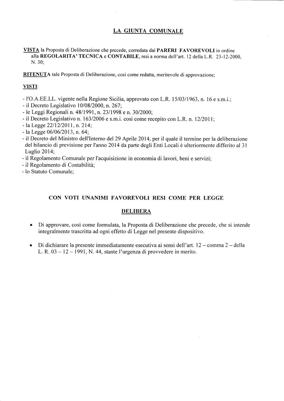 267; - le Leggi Regionali n. 48/1991, n. 23/1998 e n. 30/2000; - il Decreto Legislativo n. 163/2006 e s.m.i. cosi come recepito con L.R. n. 12/2011 ; - la Legge 22/12/201 l,n.