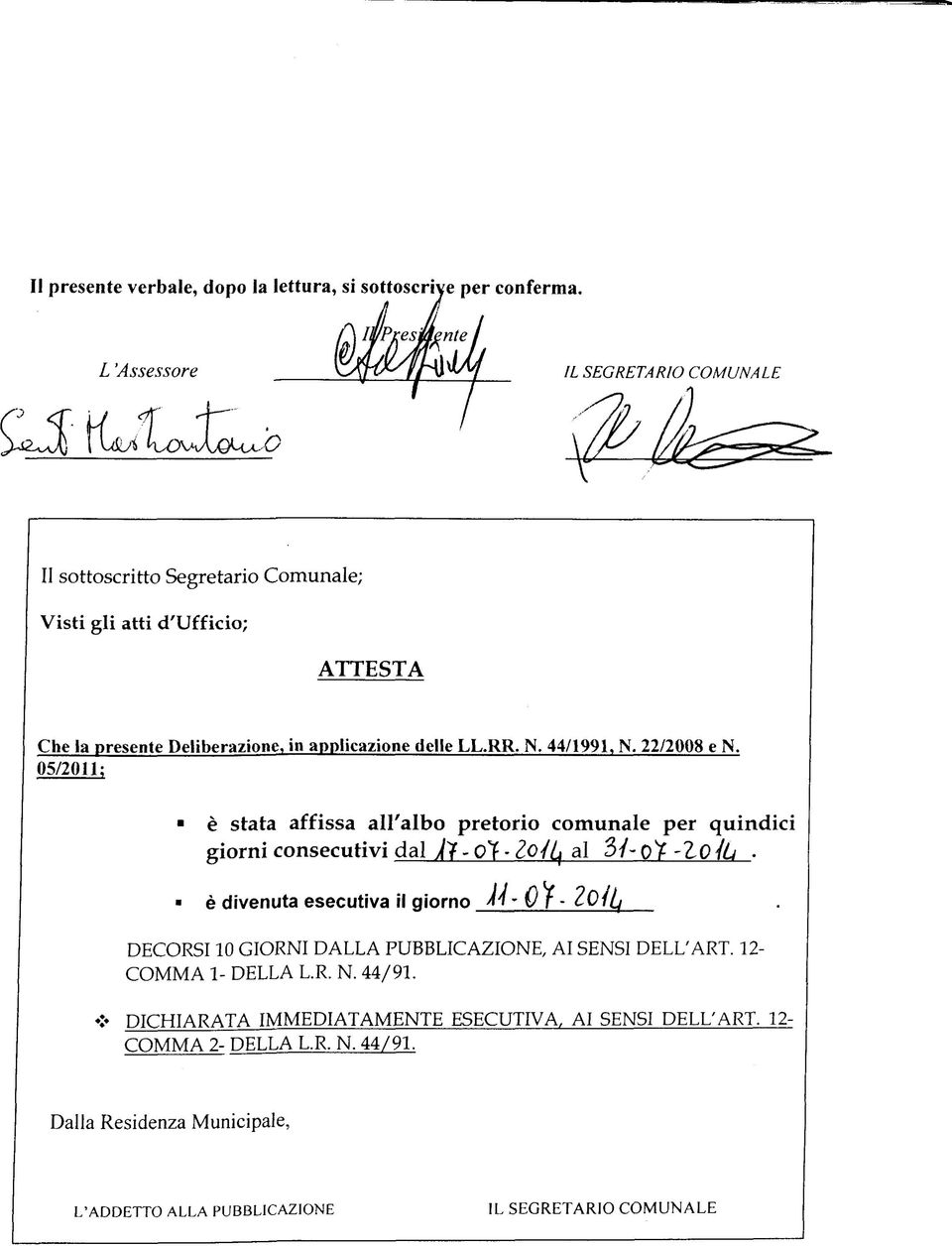 LL.RR. N. 44/1991, N. 22/2008 e N. 05/2011; è stata affissa all'albo pretorio comunale per quindici giorni consecutivi dal /f-oy- <?