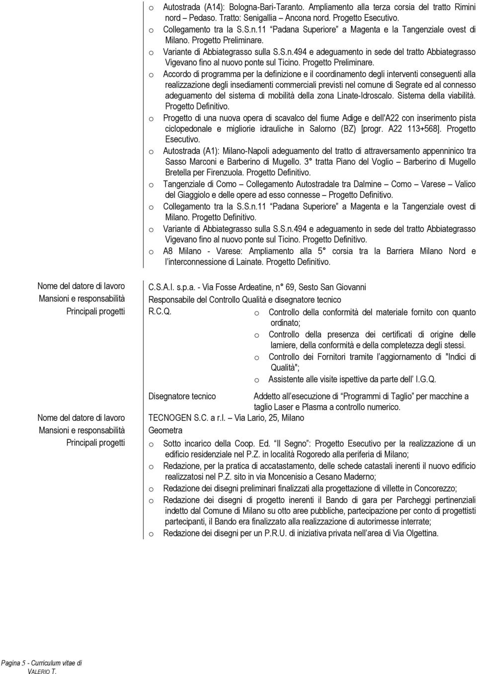 o Accordo di programma per la definizione e il coordinamento degli interventi conseguenti alla realizzazione degli insediamenti commerciali previsti nel comune di Segrate ed al connesso adeguamento