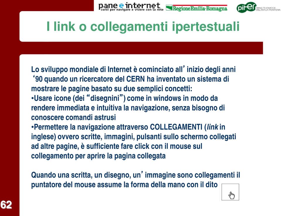 astrusi Permettere la navigazione attraverso COLLEGAMENTI (link in inglese) ovvero scritte, immagini, pulsanti sullo schermo collegati ad altre pagine, è sufficiente fare click