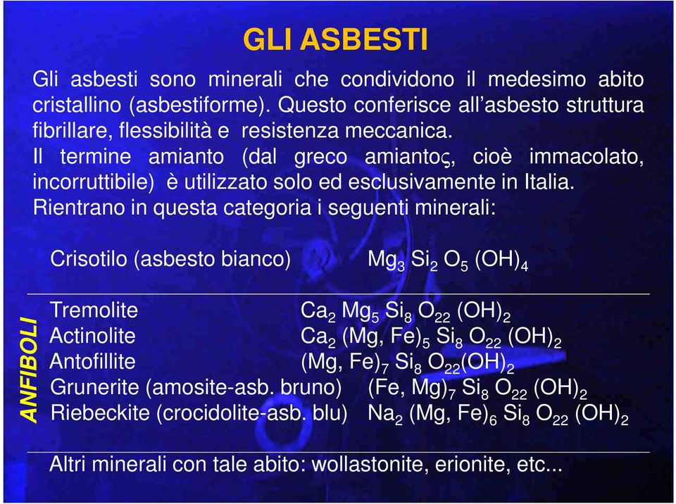 Il termine amianto (dal greco amiantoς, cioè immacolato, incorruttibile) è utilizzato solo ed esclusivamente in Italia.