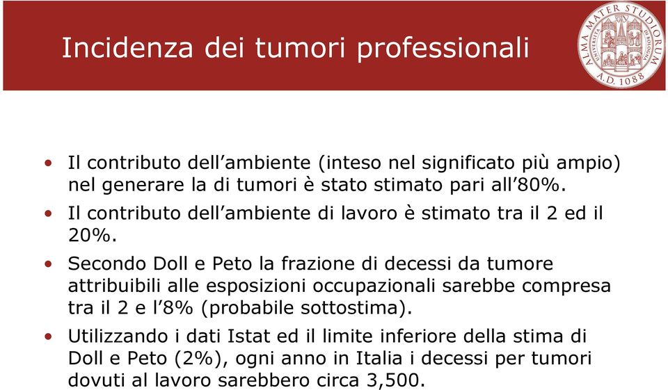 Secondo Doll e Peto la frazione di decessi da tumore attribuibili alle esposizioni occupazionali sarebbe compresa tra il 2 e l 8%