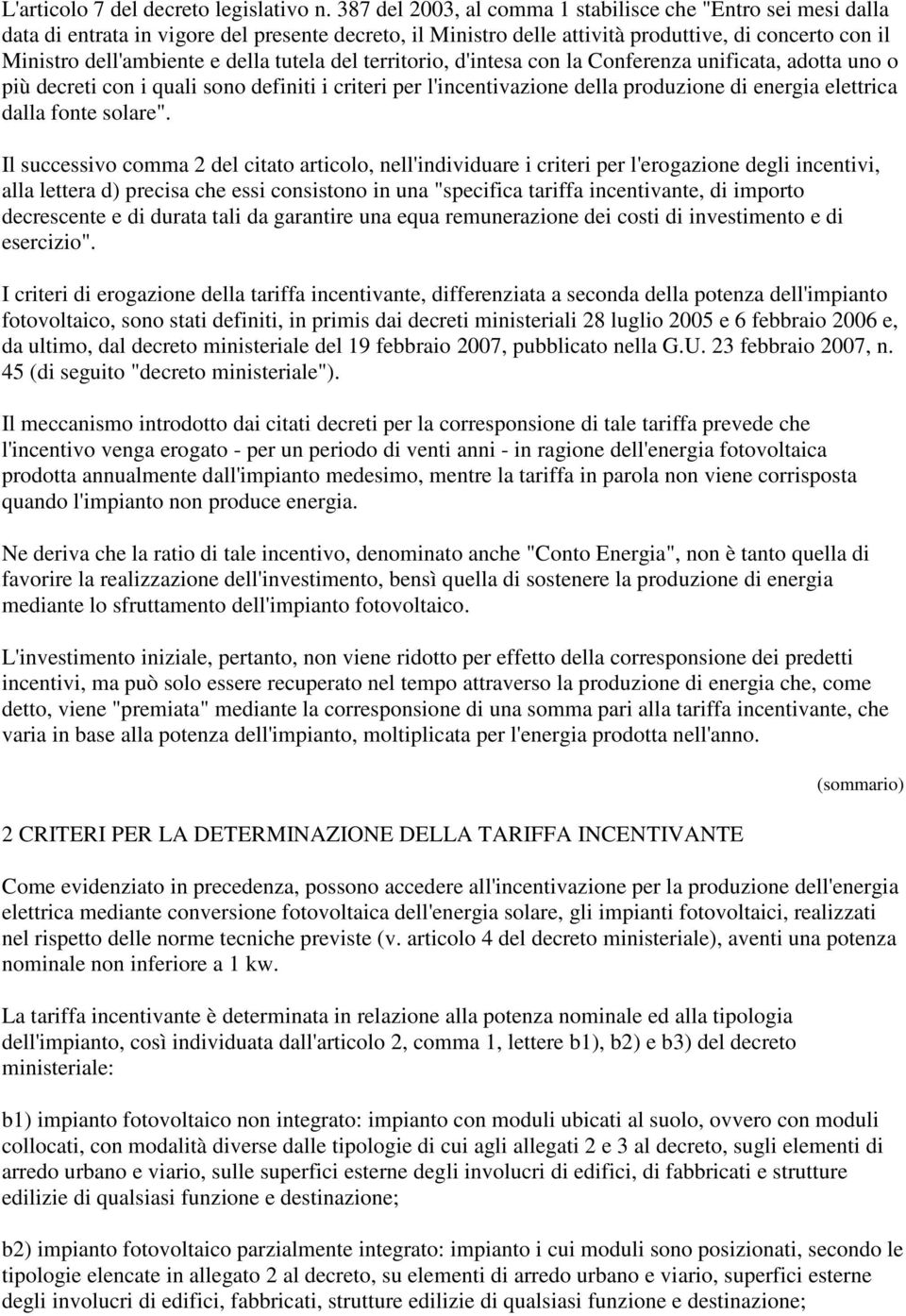 tutela del territorio, d'intesa con la Conferenza unificata, adotta uno o più decreti con i quali sono definiti i criteri per l'incentivazione della produzione di energia elettrica dalla fonte