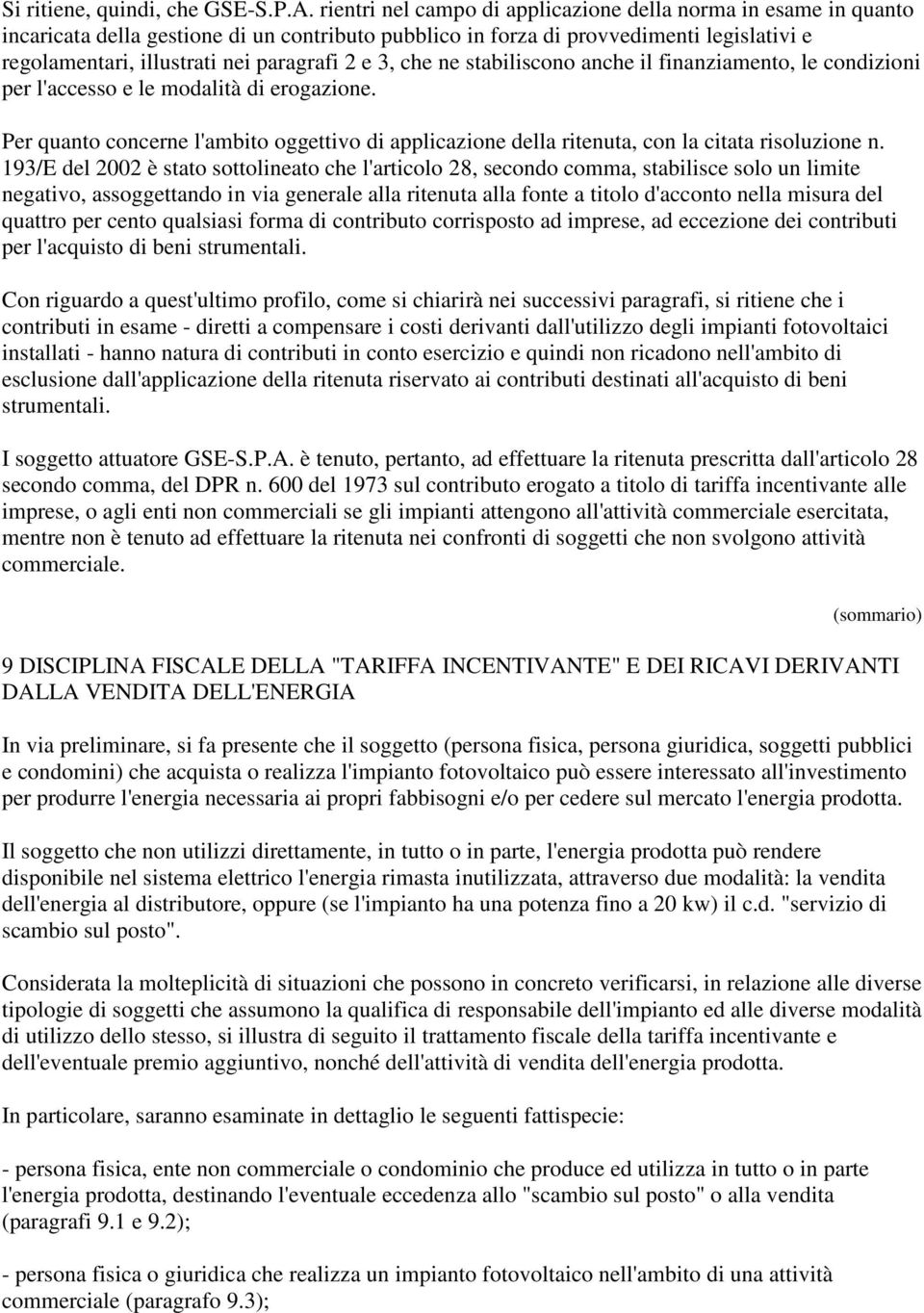 e 3, che ne stabiliscono anche il finanziamento, le condizioni per l'accesso e le modalità di erogazione.