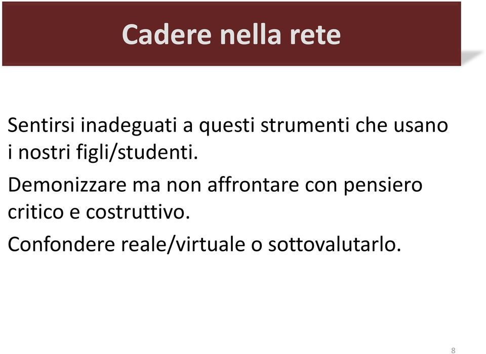 Demonizzare ma non affrontare con pensiero critico