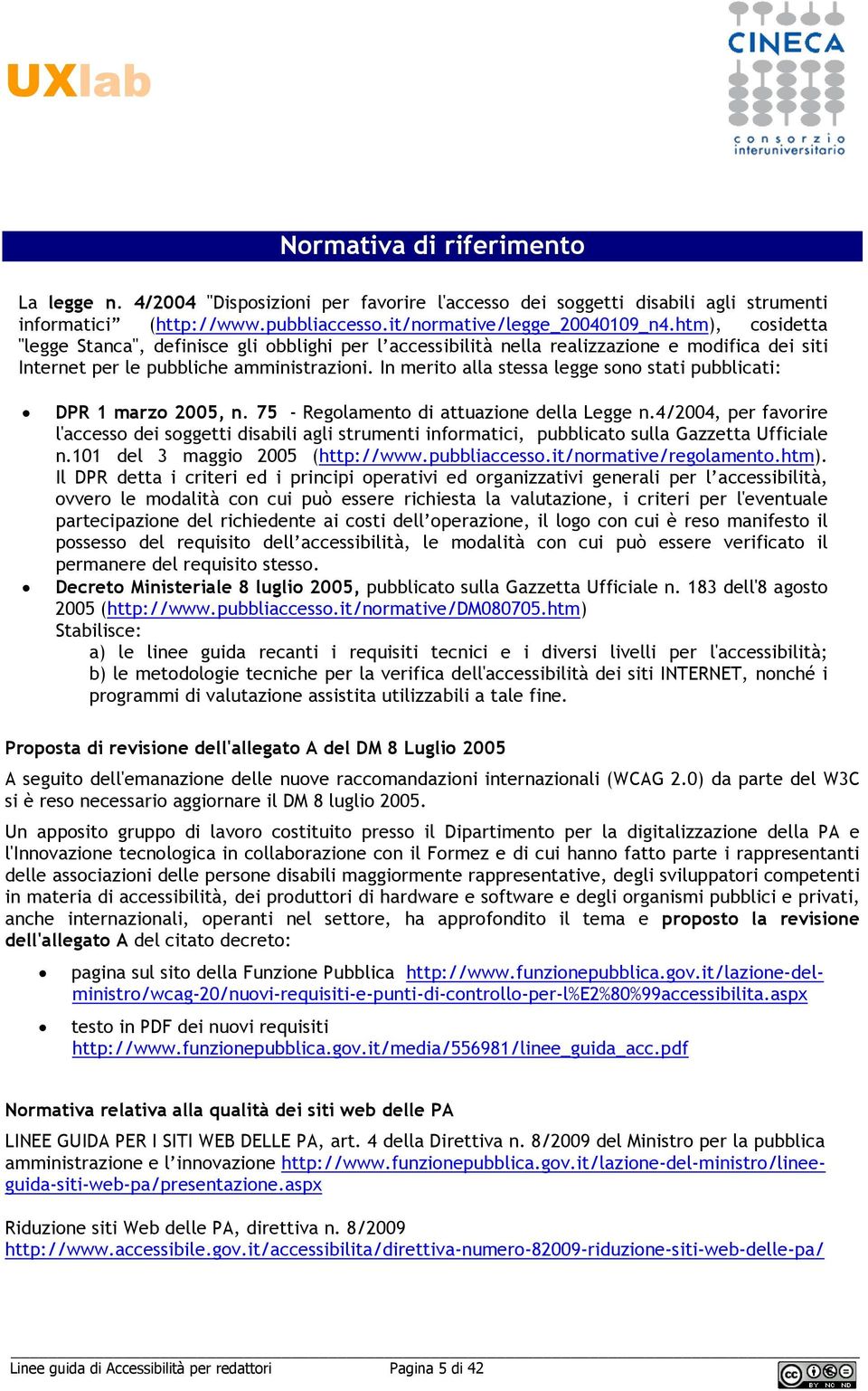 In merit alla stessa legge sn stati pubblicati: DPR 1 marz 2005, n. 75 - Reglament di attuazine della Legge n.