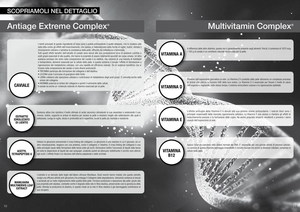 Inoltre, stimola il rinnovamento cellulare e ripristina la consistenza della pelle, offrendo più brillantezza e luminosità.