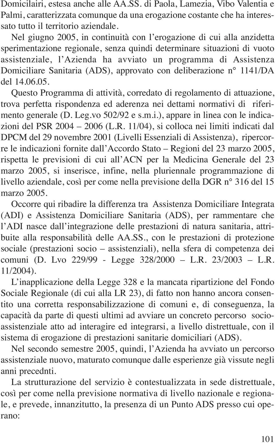 Assistenza Domiciliare Sanitaria (ADS), approvato con deliberazione n 1141/DA del 14.06.05.