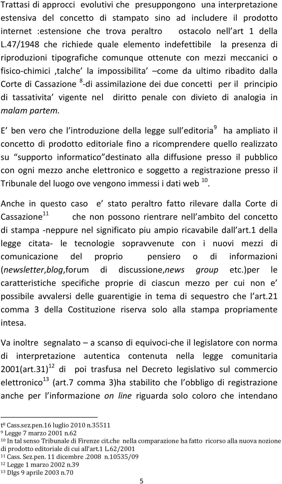 dalla Corte di Cassazione 8 di assimilazione dei due concetti per il principio di tassativita vigente nel diritto penale con divieto di analogia in malam partem.