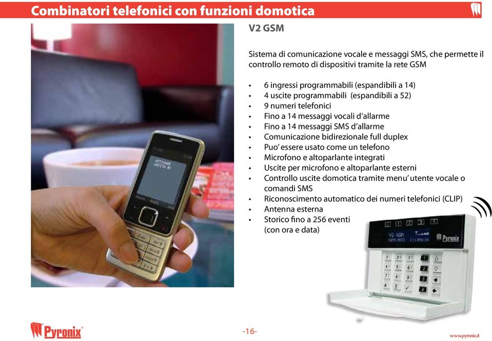 allarme Comunicazione bidirezionale full duplex Puo essere usato come un telefono Microfono e altoparlante integrati Uscite per microfono e altoparlante esterni Controllo