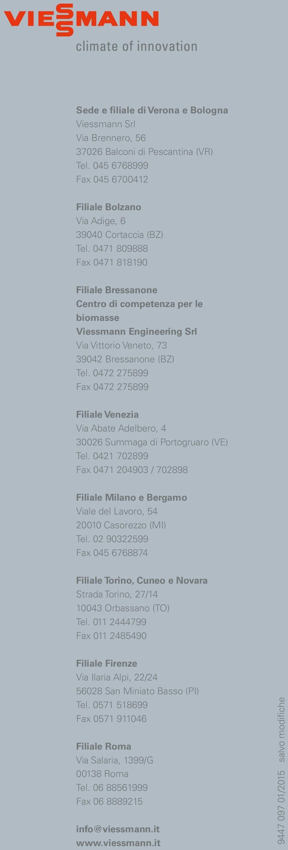 0472 275899 Fax 0472 275899 Filiale Venezia Via Abate Adelbero, 4 30026 Summaga di Portogruaro (VE) Tel.