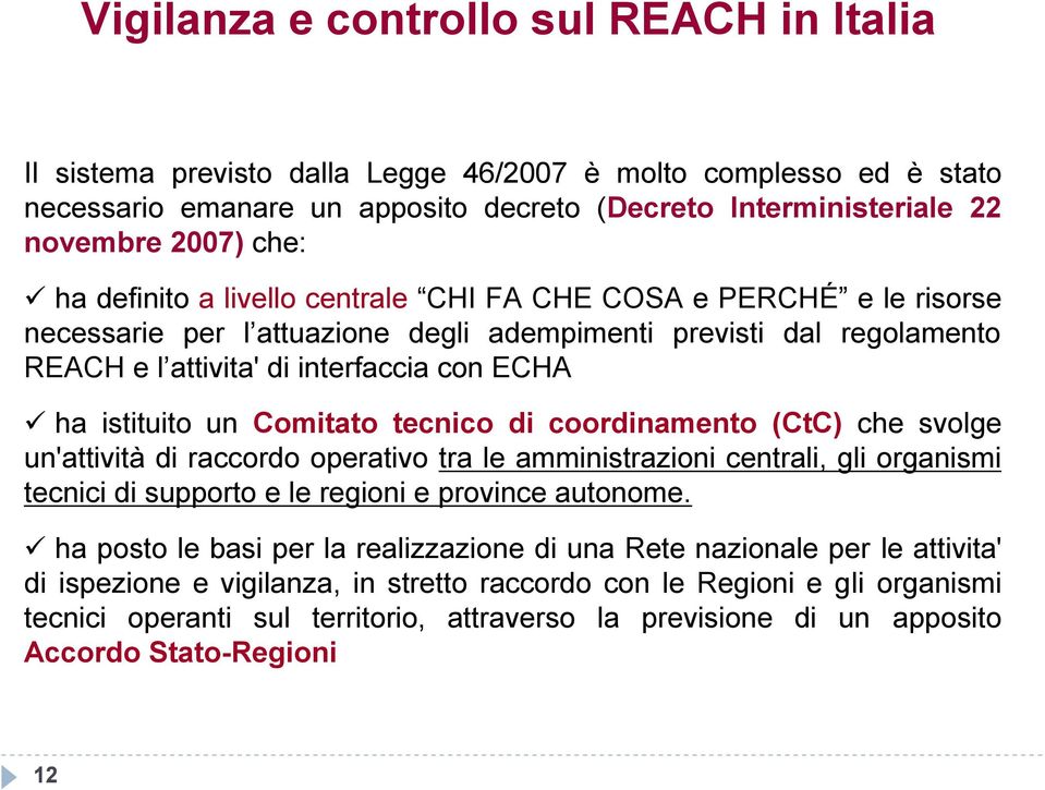 Comitato tecnico di coordinamento (CtC) che svolge un'attività di raccordo operativo tra le amministrazioni centrali, gli organismi tecnici di supporto e le regioni e province autonome.