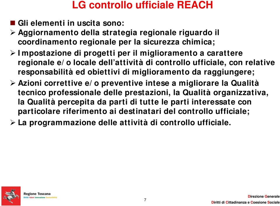 miglioramento da raggiungere; Azioni correttive e/o preventive intese a migliorare la Qualità tecnico professionale delle prestazioni, la Qualità organizzativa, la