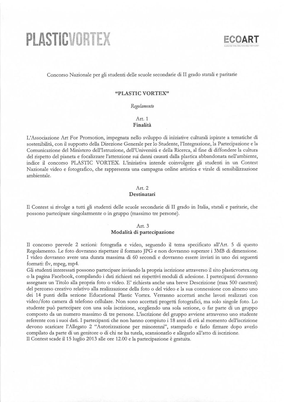 l'integrazione, la Partecipazione ela Comunicazione del Ministero dell'istruzione, dell'universiti e della Ricetca, al fine di diffondere la cultura del rispetto del pianeta e focahzzatel'attenzione