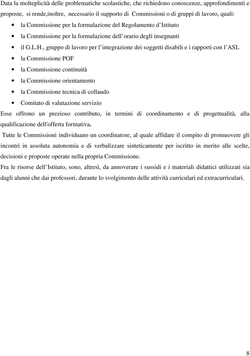 , gruppo di lavoro per l integrazione dei soggetti disabili e i rapporti con l ASL la Commissione POF la Commissione continuità la Commissione orientamento la Commissione tecnica di collaudo Comitato