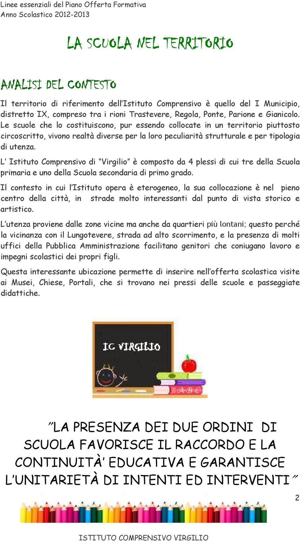 L Istituto Comprensivo di Virgilio è composto da 4 plessi di cui tre della Scuola primaria e uno della Scuola secondaria di primo grado.