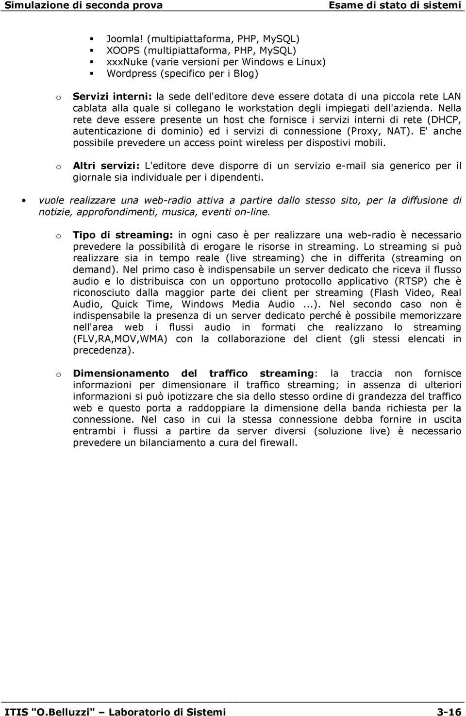 una piccla rete LAN cablata alla quale si cllegan le wrkstatin degli impiegati dell'azienda.