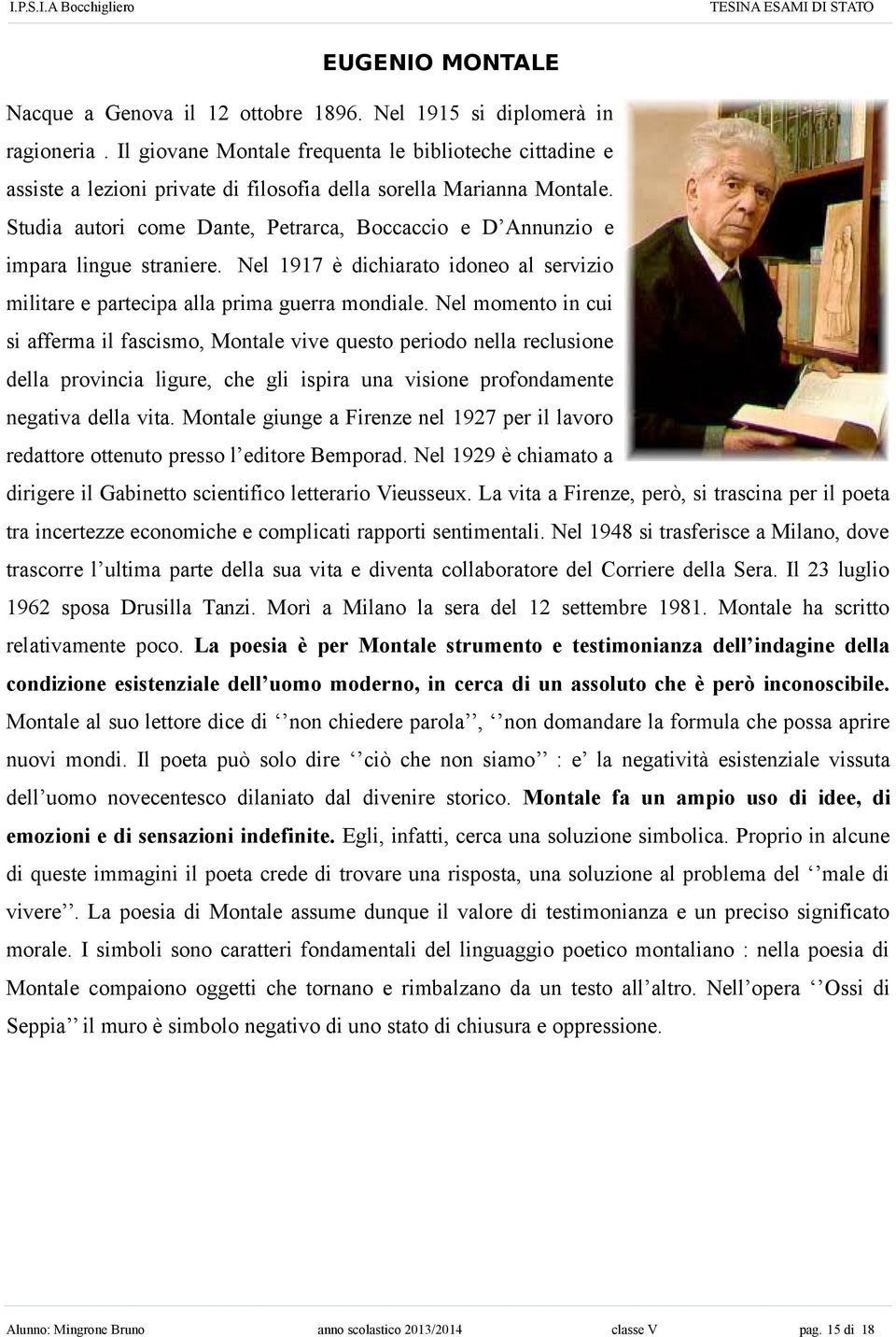 Studia autori come Dante, Petrarca, Boccaccio e D Annunzio e impara lingue straniere. Nel 1917 è dichiarato idoneo al servizio militare e partecipa alla prima guerra mondiale.