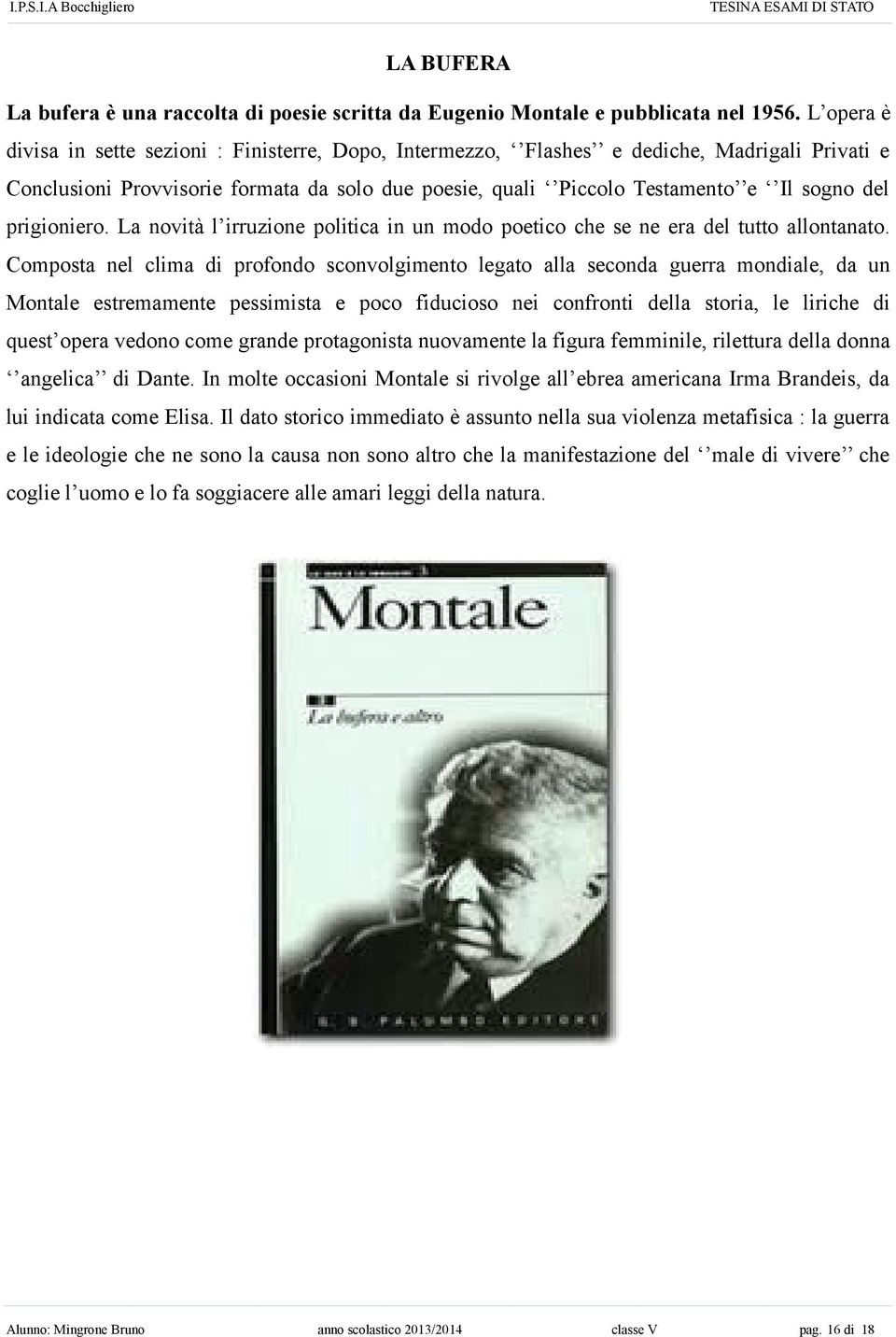 prigioniero. La novità l irruzione politica in un modo poetico che se ne era del tutto allontanato.