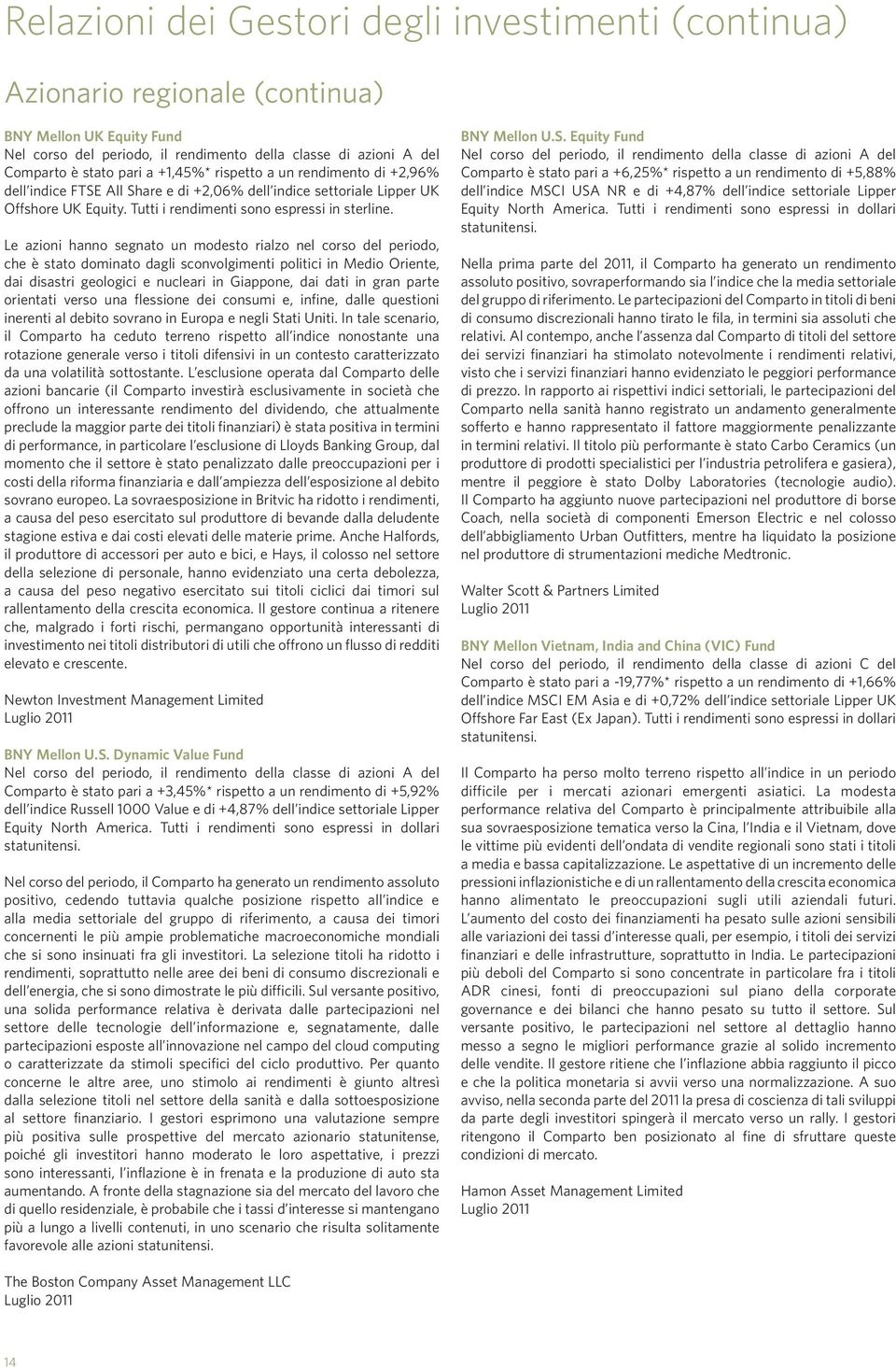 Le azioni hanno segnato un modesto rialzo nel corso del periodo, che è stato dominato dagli sconvolgimenti politici in Medio Oriente, dai disastri geologici e nucleari in Giappone, dai dati in gran