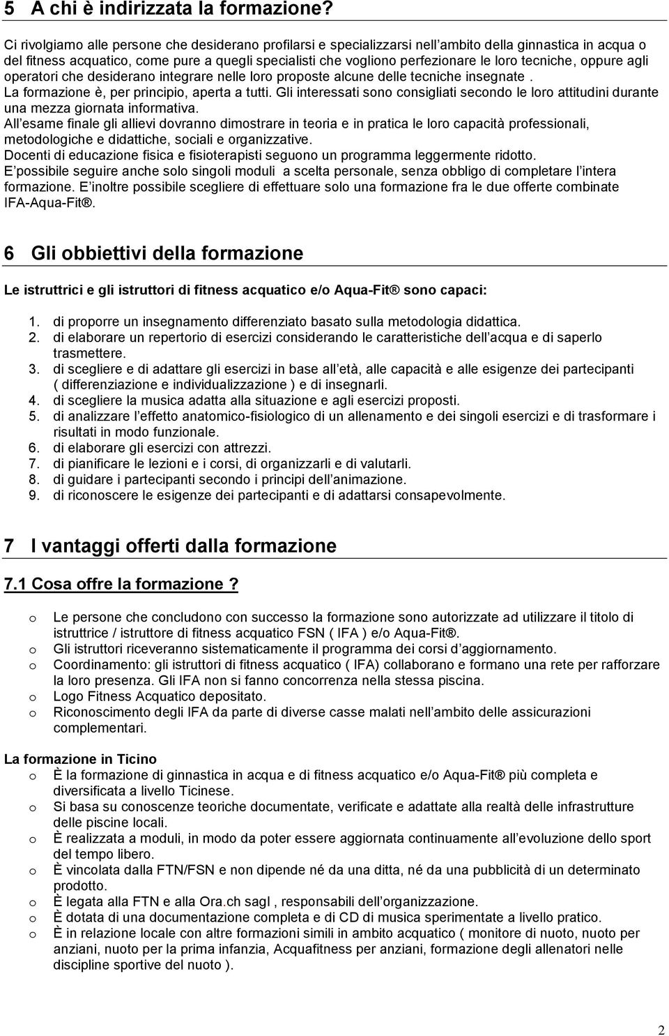 agli peratri che desideran integrare nelle lr prpste alcune delle tecniche insegnate. La frmazine è, per principi, aperta a tutti.