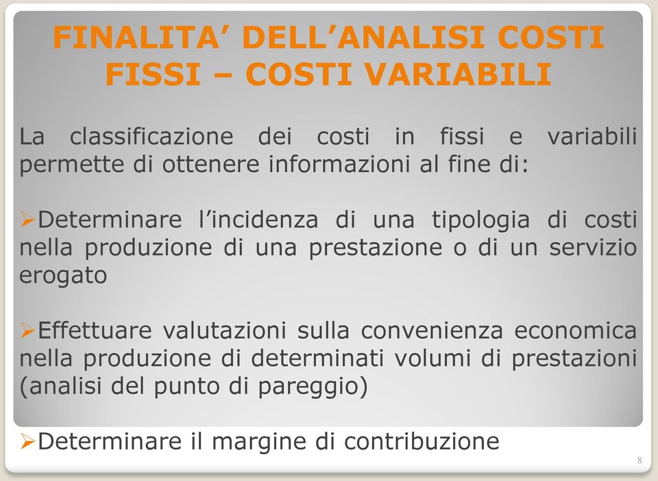 una prestazione o di un servizio erogato Effettuare valutazioni sulla convenienza economica nella produzione