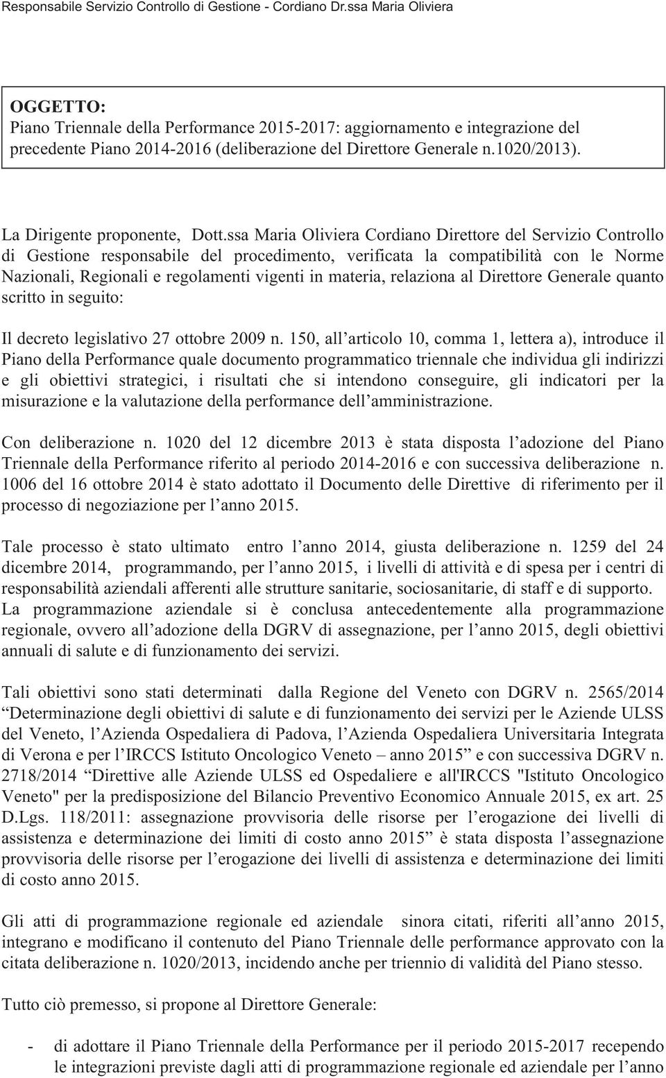 relaziona al Direttore Generale quanto scritto in seguito: Il decreto legislativo 27 ottobre 2009 n.