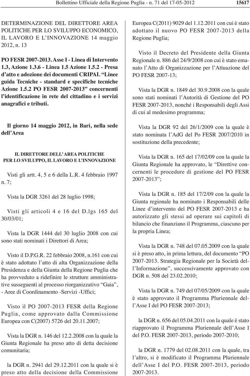 5.2 PO FESR 2007-2013 concernenti l identificazione in rete del cittadino e i servizi anagrafici e tributi.