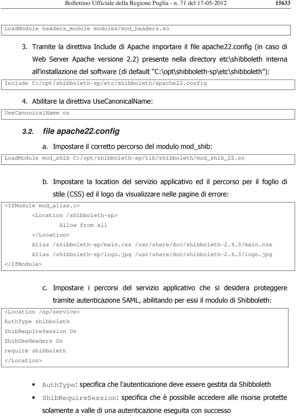 config LoadModule mod_shib C:/opt/shibboleth-sp/lib/shibboleth/mod_shib_22.so <IfModule mod_alias.