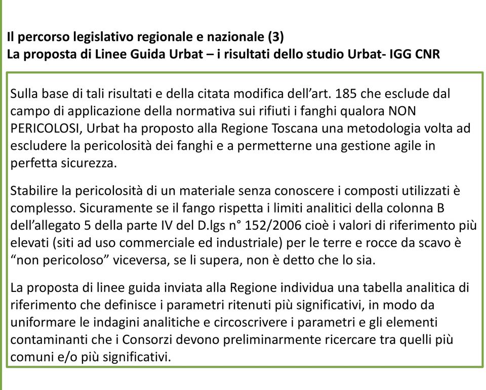 fanghi e a permetterne una gestione agile in perfetta sicurezza. Stabilire la pericolosità di un materiale senza conoscere i composti utilizzati è complesso.