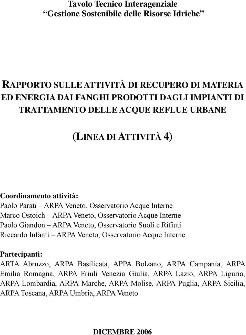 Giandon ARPA Veneto, Osservatorio Suoli e Rifiuti Riccardo Infanti ARPA Veneto, Osservatorio Acque Interne Partecipanti: ARTA Abruzzo, ARPA Basilicata, APPA Bolzano, ARPA Campania, ARPA