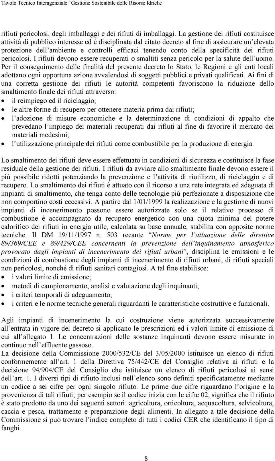 della specificità dei rifiuti pericolosi. I rifiuti devono essere recuperati o smaltiti senza pericolo per la salute dell uomo.