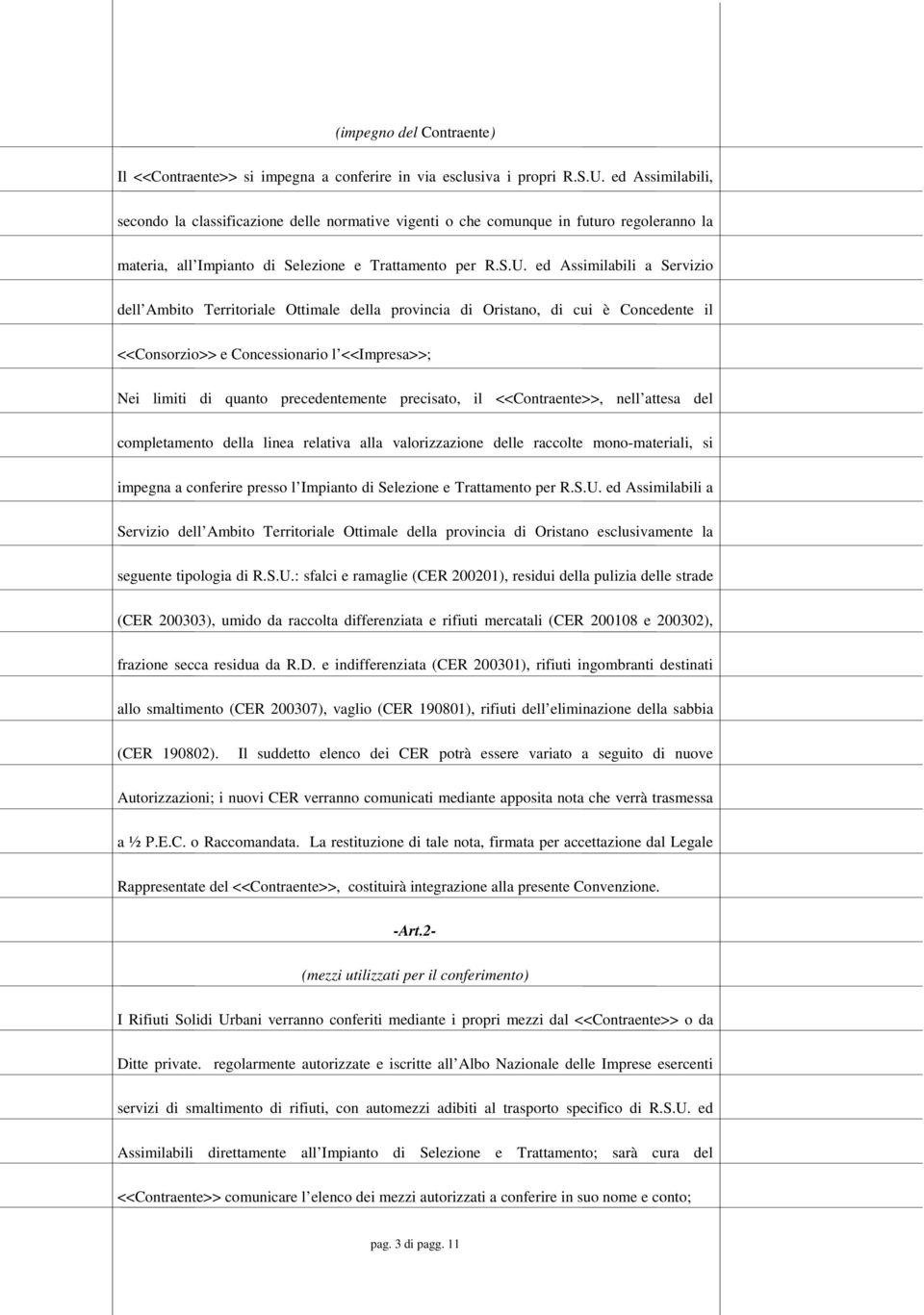 ed Assimilabili a Servizio dell Ambito Territoriale Ottimale della provincia di Oristano, di cui è Concedente il <<Consorzio>> e Concessionario l <<Impresa>>; Nei limiti di quanto precedentemente