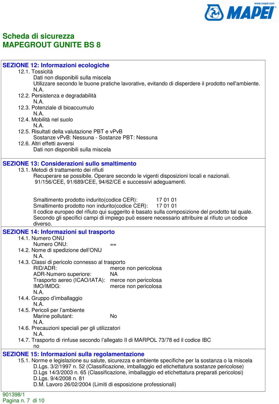 Altri effetti avversi Dati non disponibili sulla miscela SEZIONE 13: Considerazioni sullo smaltimento 13.1. Metodi di trattamento dei rifiuti Recuperare se possibile.