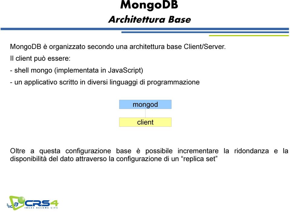 diversi linguaggi di programmazione mongod client Oltre a questa configurazione base è