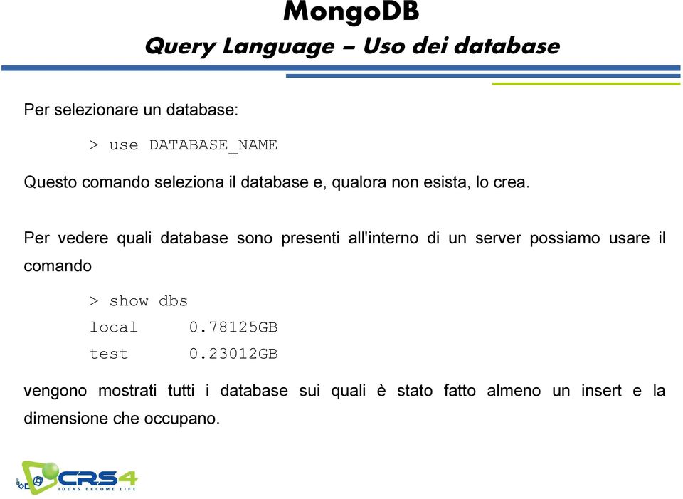 Per vedere quali database sono presenti all'interno di un server possiamo usare il comando >