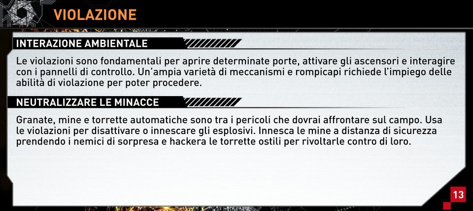 Neutralizzare le minacce Granate, mine e torrette automatiche sono tra i pericoli che dovrai affrontare sul campo.