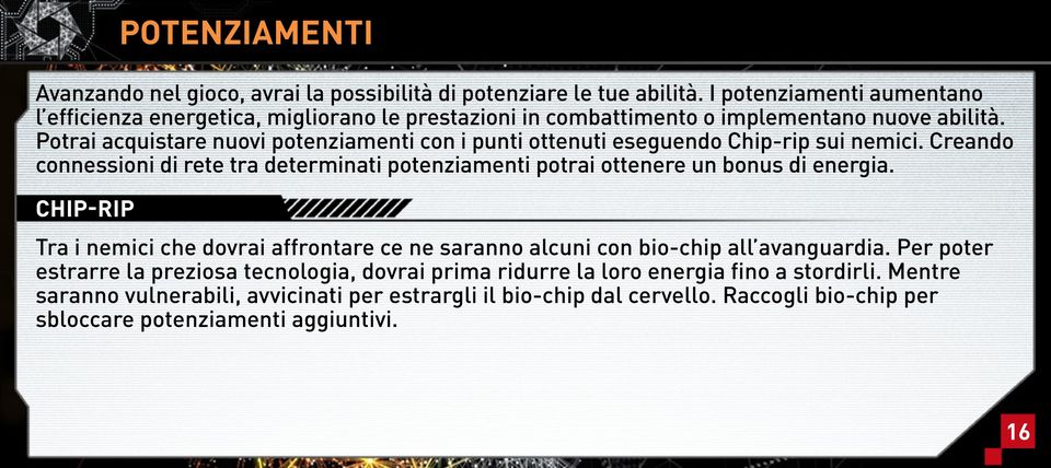 Potrai acquistare nuovi potenziamenti con i punti ottenuti eseguendo Chip-rip sui nemici.