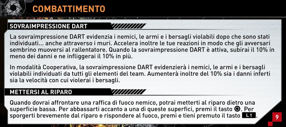 In modalità Cooperativa, la sovraimpressione DART evidenzierà i nemici, le armi e i bersagli violabili individuati da tutti gli elementi del team.