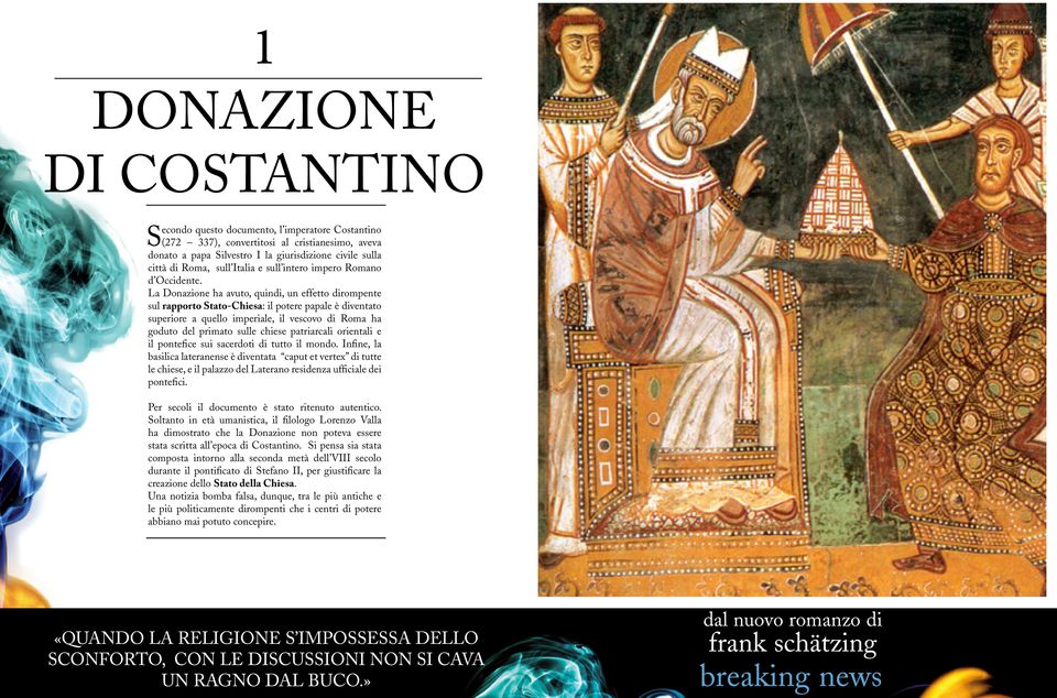 La Donazione ha avuto, quindi, un effetto dirompente sul rapporto Stato-Chiesa: il potere papale è diventato superiore a quello imperiale, il vescovo di Roma ha goduto del primato sulle chiese