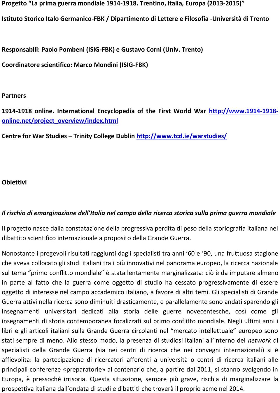 Trento) Coordinatore scientifico: Marco Mondini (ISIG-FBK) Partners 1914-1918 online. International Encyclopedia of the First World War http://www.1914-1918- online.net/project_overview/index.
